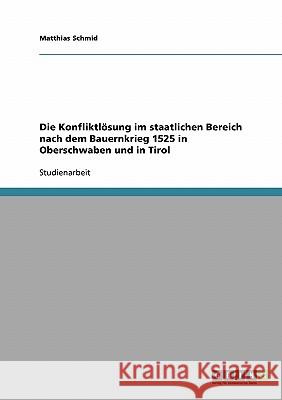 Die Konfliktlösung im staatlichen Bereich nach dem Bauernkrieg 1525 in Oberschwaben und in Tirol Matthias Schmid 9783638714280 Grin Verlag - książka