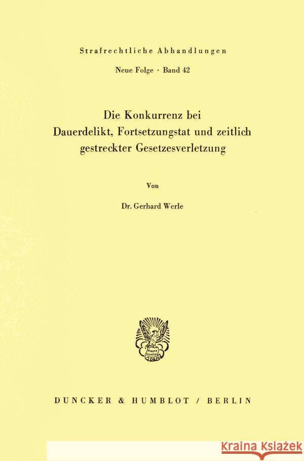 Die Konkurrenz Bei Dauerdelikt, Fortsetzungstat Und Zeitlich Gestreckter Gesetzesverletzung Werle, Gerhard 9783428049967 Duncker & Humblot - książka