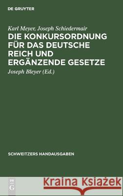 Die Konkursordnung für das Deutsche Reich und ergänzende Gesetze Karl Joseph Meyer Schiedermair, Joseph Schiedermair, Joseph Bleyer 9783112372234 De Gruyter - książka