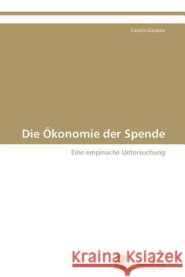 Die Ökonomie der Spende Güssow Carolin 9783838100685 S Dwestdeutscher Verlag F R Hochschulschrifte - książka