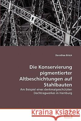 Die Konservierung pigmentierter Altbeschichtungen auf Stahlbauten Brück, Dorothee 9783639350272 VDM Verlag - książka