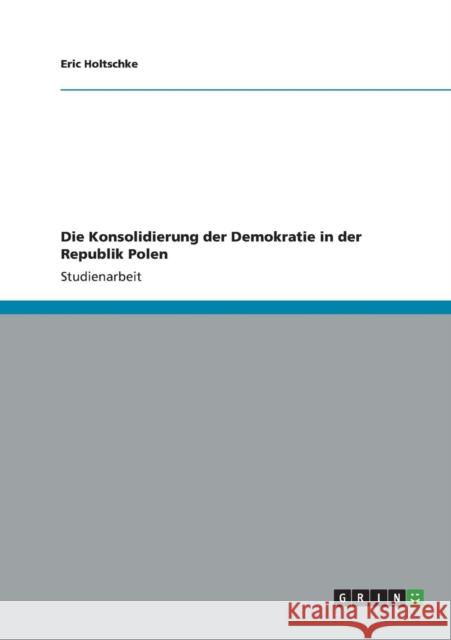 Die Konsolidierung der Demokratie in der Republik Polen Eric Holtschke 9783656377191 Grin Verlag - książka