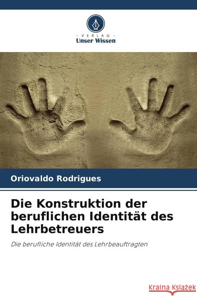 Die Konstruktion der beruflichen Identität des Lehrbetreuers Rodrigues, Oriovaldo 9786208271107 Verlag Unser Wissen - książka