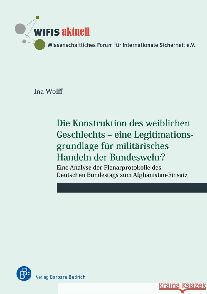 Die Konstruktion des weiblichen Geschlechts - eine Legitimationsgrundlage für militärisches Handeln der Bundeswehr? Wolff, Ina 9783847426868 Verlag Barbara Budrich - książka