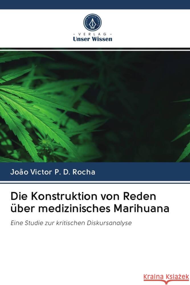 Die Konstruktion von Reden über medizinisches Marihuana P. D. Rocha, João Victor 9786203018325 Verlag Unser Wissen - książka