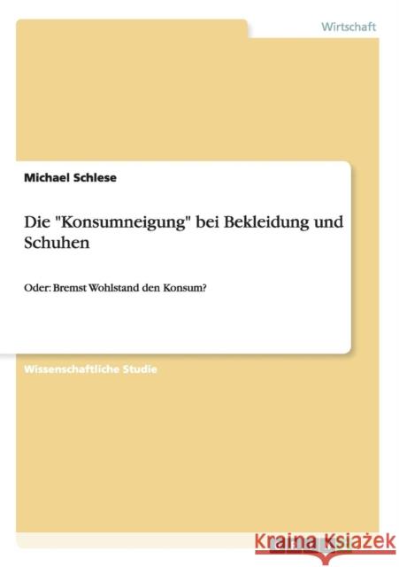Die Konsumneigung bei Bekleidung und Schuhen: Oder: Bremst Wohlstand den Konsum? Schlese, Michael 9783656234982 Grin Verlag - książka