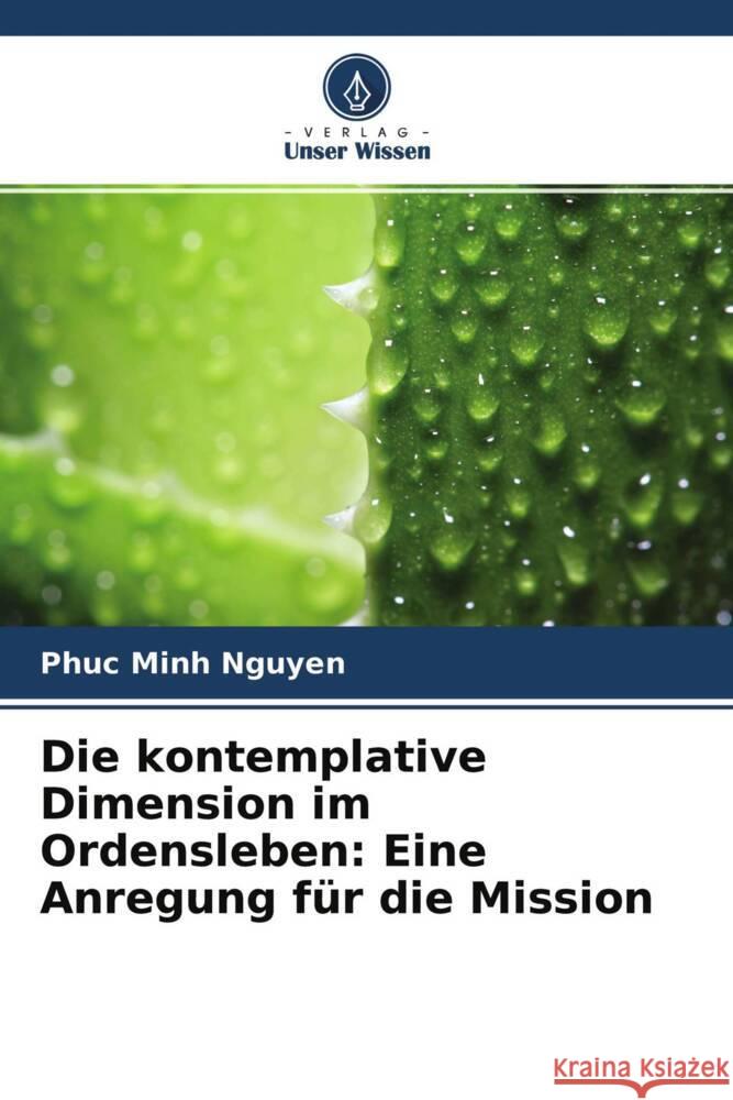 Die kontemplative Dimension im Ordensleben: Eine Anregung für die Mission Nguyen, Phuc Minh 9786204568737 Verlag Unser Wissen - książka