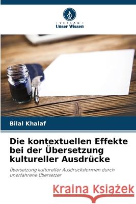 Die kontextuellen Effekte bei der Übersetzung kultureller Ausdrücke Khalaf, Bilal 9786208858063 Verlag Unser Wissen - książka