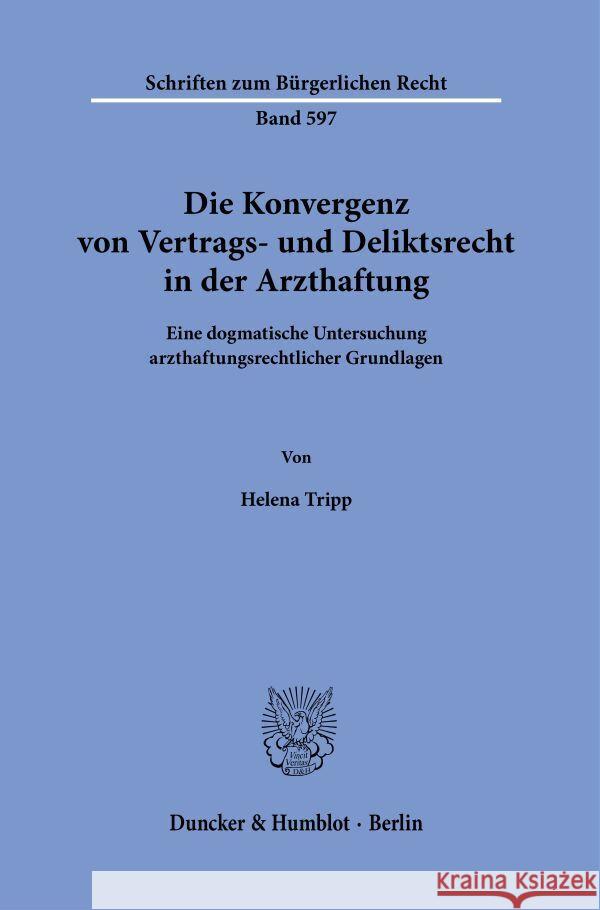 Die Konvergenz von Vertrags- und Deliktsrecht in der Arzthaftung Tripp, Helena 9783428195893 Duncker & Humblot - książka