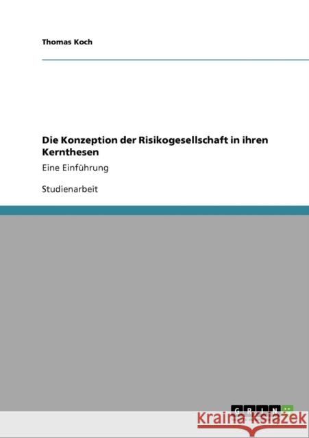 Die Konzeption der Risikogesellschaft in ihren Kernthesen: Eine Einführung Koch, Thomas 9783640302864 Grin Verlag - książka