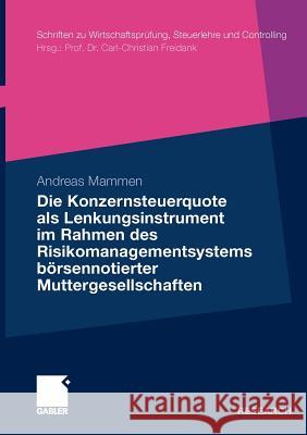 Die Konzernsteuerquote ALS Lenkungsinstrument Im Rahmen Des Risikomanagementsystems Börsennotierter Muttergesellschaften Mammen, Andreas 9783834924889 Gabler - książka