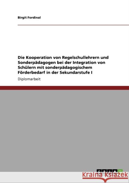 Die Kooperation von Regelschullehrern und Sonderpädagogen bei der Integration von Schülern mit sonderpädagogischem Förderbedarf in der Sekundarstufe I Fordinal, Birgit 9783640174584 Grin Verlag - książka