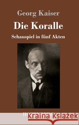 Die Koralle: Schauspiel in fünf Akten Georg Kaiser 9783743738775 Hofenberg - książka