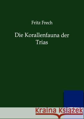 Die Korallenfauna der Trias Frech, Fritz 9783864447112 Salzwasser-Verlag - książka