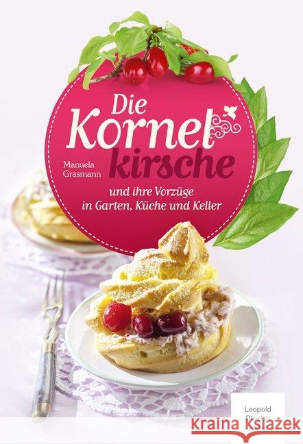 Die Kornelkirsche : und ihre Vorzüge in Garten, Küche und Keller Grasmann, Manuela 9783702014223 Stocker - książka