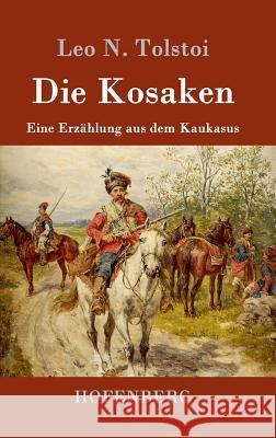 Die Kosaken: Eine Erzählung aus dem Kaukasus Leo N Tolstoi 9783843091305 Hofenberg - książka