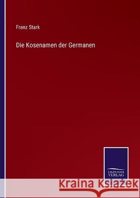 Die Kosenamen der Germanen Franz Stark 9783375053024 Salzwasser-Verlag - książka