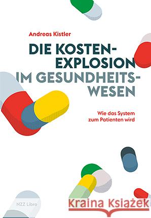 Die Kostenexplosion im Gesundheitswesen Kistler, Andreas 9783039800278 NZZ Libro - książka