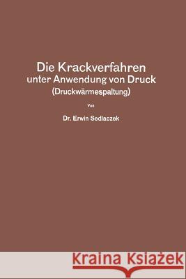 Die Krackverfahren Unter Anwendung Von Druck (Druckwärmespaltung) Sedlaczek, Erwin 9783642903939 Springer - książka