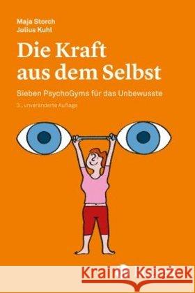 Die Kraft aus dem Selbst : Sieben PsychoGyms für das Unbewusste Storch, Maja; Kuhl, Julius 9783456857756 Hogrefe (vorm. Verlag Hans Huber ) - książka