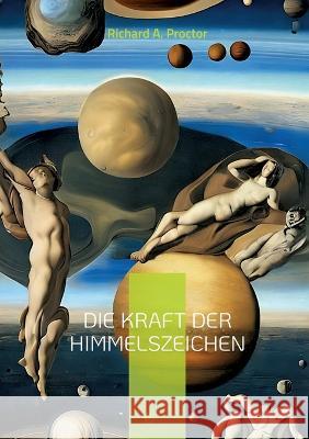 Die Kraft der Himmelszeichen: Fantastische Einblicke in andere Welten Richard a. Proctor 9783756891399 Books on Demand - książka