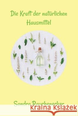 Die Kraft der natürlichen Hausmittel Sandra Rauchenecker 9798489540001 Independently Published - książka