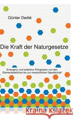 Die Kraft der Naturgesetze Dedié, Günter 9783849576851 Tredition Gmbh - książka