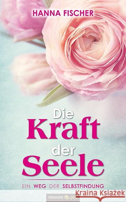 Die Kraft der Seele: Ein Weg der Selbstfindung Hanna Fischer 9783990488850 Novum Publishing - książka