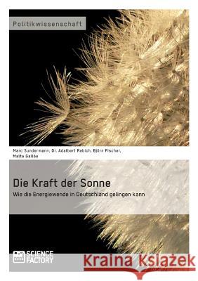 Die Kraft der Sonne. Wie die Energiewende in Deutschland gelingen kann A. Rabich B. Fischer M. Gallee 9783956871054 Science Factory - książka