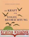 Die Kraft der Vogelbeobachtung Nelson, Angelika, Merker, Holly 9783990254677 Freya