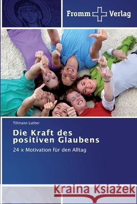 Die Kraft des positiven Glaubens Tillmann Luther 9783841601988 Fromm Verlag - książka