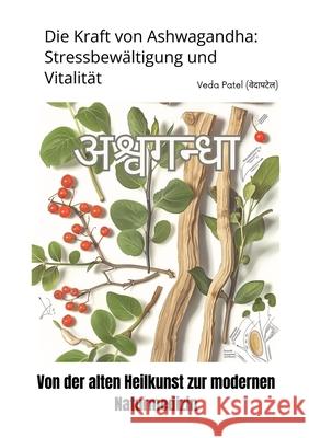 Die Kraft von Ashwagandha: Stressbew?ltigung und Vitalit?t: Von der alten Heilkunst zur modernen Naturmedizin Veda Patel 9783384291172 Tredition Gmbh - książka