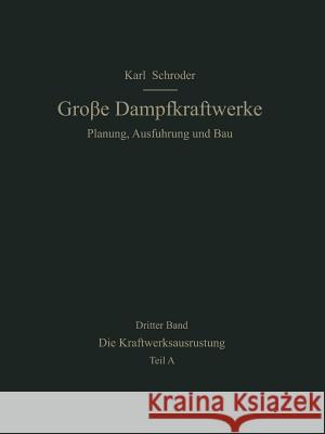 Die Kraftwerksausrüstung: Teil a Brennstoff, Wasser, Dampferzeugung Rohrleitungen, Elektrotechnik Schröder, Karl 9783642521003 Springer - książka