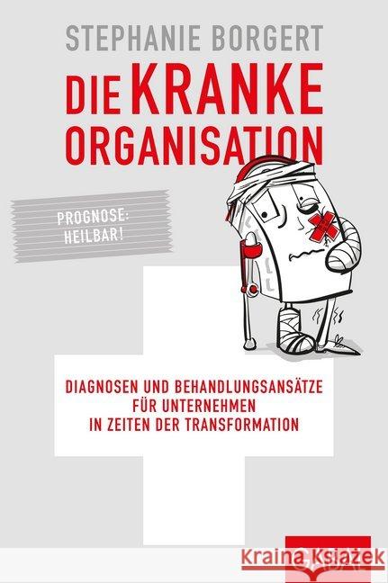 Die kranke Organisation : Diagnosen und Behandlungsansätze für Unternehmen in Zeiten der Transformation Borgert, Stephanie 9783869369006 GABAL - książka