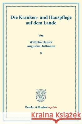 Die Kranken- und Hauspflege auf dem Lande. Hauser, Wilhelm, Düttmann, Augustin 9783428175888 Duncker & Humblot - książka