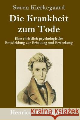 Die Krankheit zum Tode (Großdruck): Eine christlich-psychologische Entwicklung zur Erbauung und Erweckung Søren Kierkegaard 9783847831761 Henricus - książka