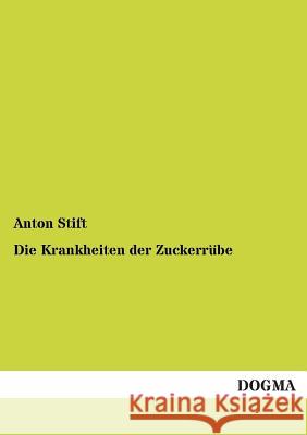 Die Krankheiten der Zuckerrübe Stift, Anton 9783955072926 Dogma - książka