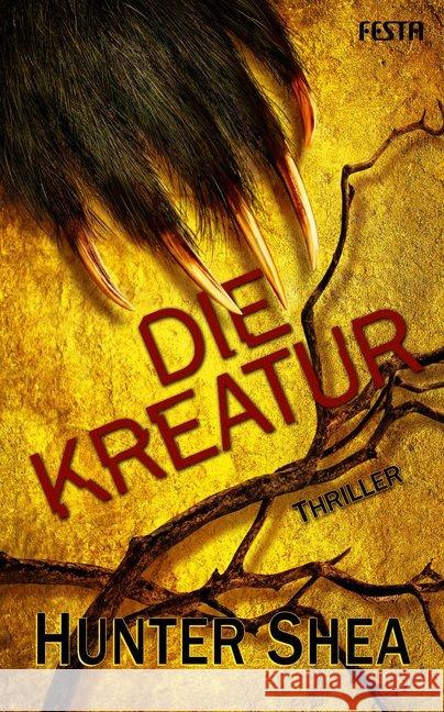 Die Kreatur : Thriller Shea, Hunter 9783865528179 Festa - książka