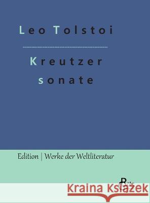 Die Kreutzersonate Count Leo Nikolayevich Tolstoy, 1828-1910, Gra, Redaktion Gröls-Verlag 9783988284501 Grols Verlag - książka