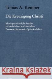 Die Kreuzigung Christi: Motivgeschichtliche Studien Zu Lateinischen Und Deutschen Passionstraktaten Des Spätmittelalters Kemper, Tobias A. 9783484891319 Max Niemeyer Verlag - książka