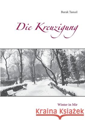 Die Kreuzigung: Winter in Mir Tuncel, Burak 9783749487059 Books on Demand - książka