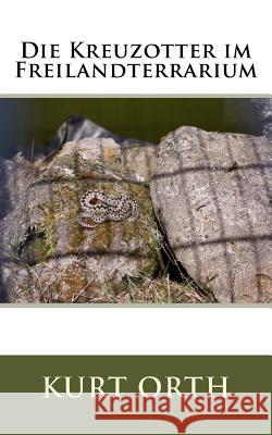 Die Kreuzotter im Freilandterrarium Orth, Kurt 9781976568466 Createspace Independent Publishing Platform - książka