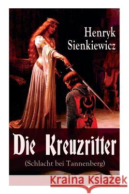 Die Kreuzritter (Schlacht bei Tannenberg): Staat des Deutschen Ordens (Historischer Roman) Henryk Sienkiewicz, E U R Ettlinger 9788027317868 e-artnow - książka