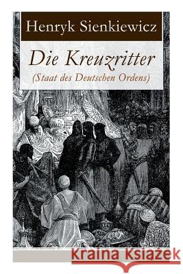 Die Kreuzritter (Staat des Deutschen Ordens): Historischer Roman (Schlacht bei Tannenberg) Henryk Sienkiewicz, E U R Ettlinger 9788026857846 e-artnow - książka