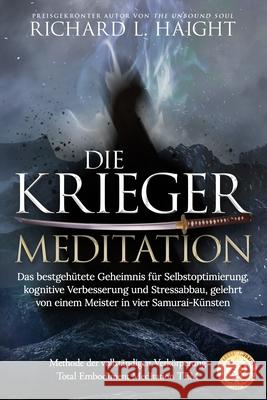 Die Krieger-Meditation: Das bestgehütete Geheimnis für Selbstoptimierung, kognitive Verbesserung und Stressabbau, Gelehrt von einem Meister in vier Samurai-Künsten Richard L Haight, Patrick Thiele, Francie Carter 9781532333934 Independently Published - książka