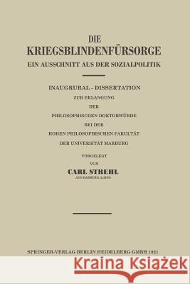 Die Kriegsblindenfürsorge: Ein Ausschnitt Aus Der Sozialpolitik Strehl, Carl 9783662240625 Springer - książka