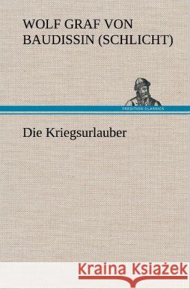 Die Kriegsurlauber Baudissin, Wolf Ernst Hugo Emil von 9783847243533 TREDITION CLASSICS - książka