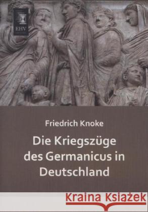 Die Kriegszüge des Germanicus in Deutschland Knoke, Friedrich 9783955645984 EHV-History - książka