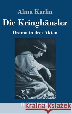 Die Kringhäusler: Drama in drei Akten Alma Karlin 9783743738706 Hofenberg - książka