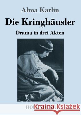 Die Kringhäusler: Drama in drei Akten Alma Karlin 9783743738713 Hofenberg - książka